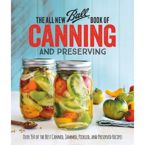 All New Ball Book of Canning and Preserving : Over 350 of the Best Canned, Jammed, Pickled, and (Paperback) - image 1 of 1