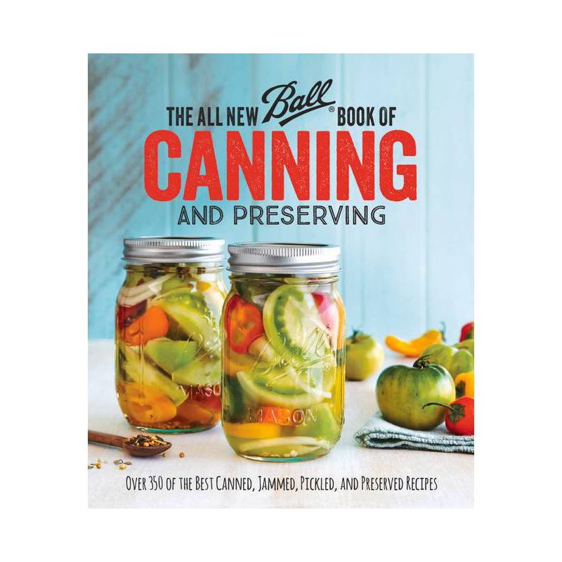 All New Ball Book of Canning and Preserving : Over 350 of the Best Canned, Jammed, Pickled, and (Paperback), 1 of 2