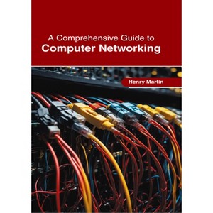 A Comprehensive Guide to Computer Networking - by  Henry Martin (Hardcover) - 1 of 1