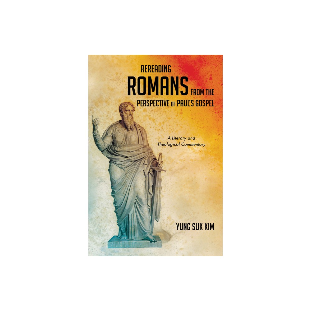 Rereading Romans from the Perspective of Pauls Gospel