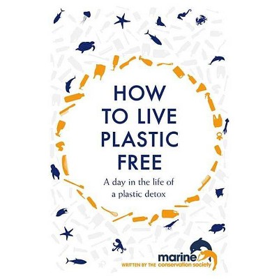 How to Live Plastic Free - by  Marine Conservation Society (Hardcover)