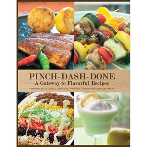 Pinch-Dash-Done A Gateway to Flavorful Recipes - by  Beatrice Moore & Vernita Harris (Paperback) - 1 of 1