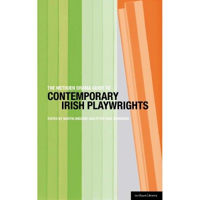 The Methuen Drama Guide to Contemporary Irish Playwrights - (Guides to Contemporary Drama) by  Martin Middeke & Peter Paul Schnierer (Paperback)