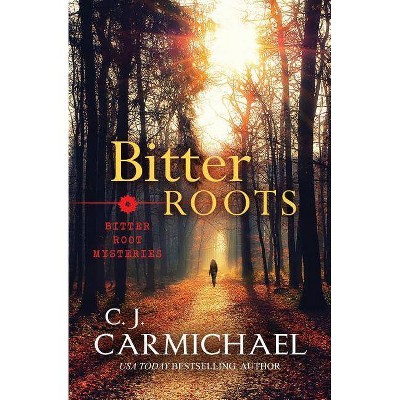 Bitter Roots - by  C J Carmichael (Paperback)