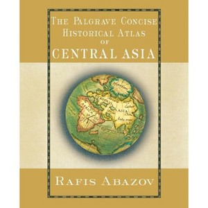 The Palgrave Concise Historical Atlas of Central Asia - (Palgrave Concise Historical Atlases) by  R Abazov (Paperback) - 1 of 1