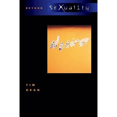 Beyond Sexuality - by  Tim Dean (Paperback)