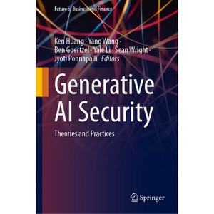 Generative AI Security - (Future of Business and Finance) by  Ken Huang & Yang Wang & Ben Goertzel & Yale Li & Sean Wright & Jyoti Ponnapalli - 1 of 1