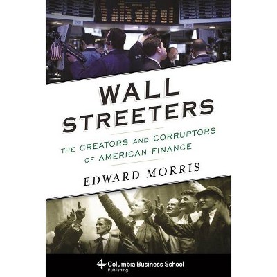 Wall Streeters - (Columbia Business School Publishing) by  Edward Morris (Hardcover)