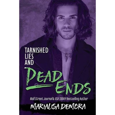 Tarnished Lies and Dead Ends - by  Marialisa Demora (Paperback)