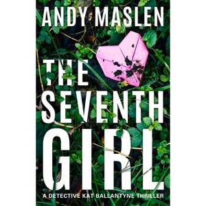 The Seventh Girl - (Detective Kat Ballantyne) by  Andy Maslen (Paperback) - 1 of 1