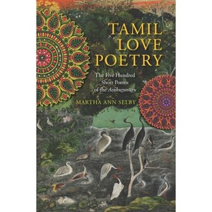 Tamil Love Poetry - (Translations from the Asian Classics) by  Martha Selby (Paperback) - 1 of 1