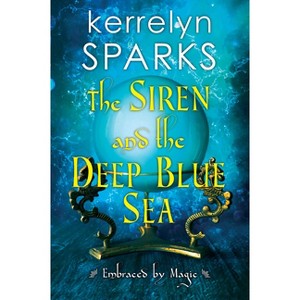 The Siren and the Deep Blue Sea - (Embraced by Magic) by  Kerrelyn Sparks (Paperback) - 1 of 1
