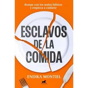 Esclavos de la Comida / Slaves to Food - by  Endika Montiel (Paperback) - 1 of 1