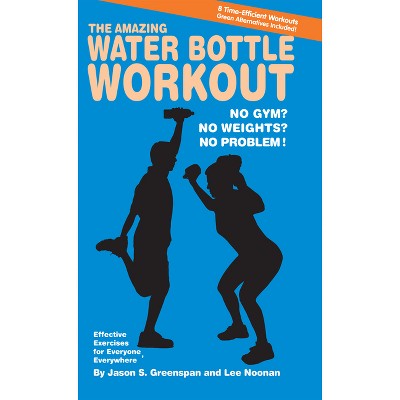 The Amazing Water Bottle Workout - by  Jason S Greenspan & Lee Noonan (Paperback)