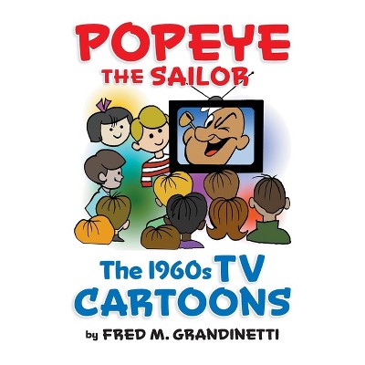 Popeye the Sailor (hardback) - by  Fred M Grandinetti (Hardcover)