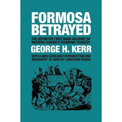 Formosa Betrayed - by  George H Kerr (Paperback)