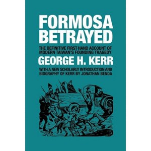 Formosa Betrayed - by  George H Kerr (Paperback) - 1 of 1