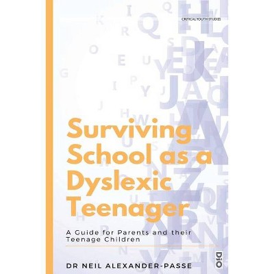 Surviving School as a Dyslexic Teenager - (Critical Youth Studies) by  Neil Alexander-Passe (Paperback)