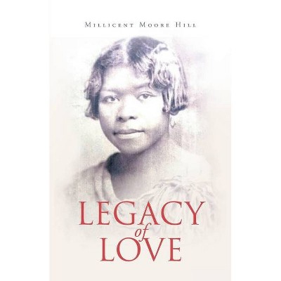 Legacy of Love - by  Millicent Moore Hill (Paperback)