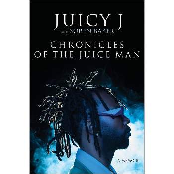 Chronicles of the Juice Man - by  Juicy J & Soren Baker (Hardcover)
