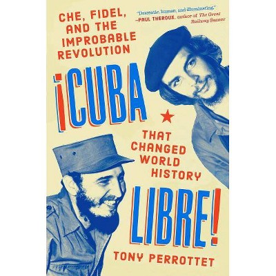 Cuba Libre! - by  Tony Perrottet (Hardcover)