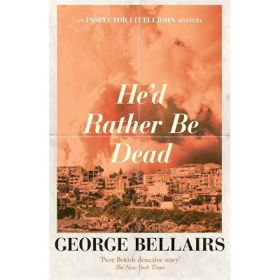 He'd Rather Be Dead - (Inspector Littlejohn Mysteries) by  George Bellairs (Paperback)