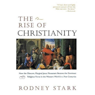 The Rise of Christianity - by  Rodney Stark (Paperback)