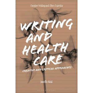 Writing and Health Care - (Approaches to Writing) by  Janelle Adsit (Hardcover) - 1 of 1