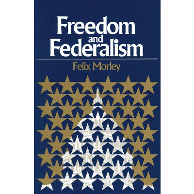 Freedom & Federalism - 2nd Edition by Felix Morley