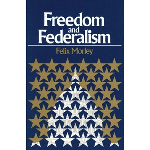 Freedom & Federalism - 2nd Edition by Felix Morley - 1 of 1