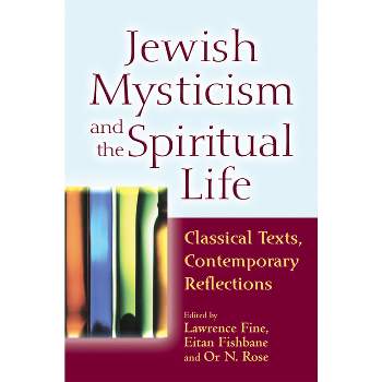 Jewish Mysticism and the Spiritual Life - by  Lawrence Fine & Eitan Fishbane & Or N Rose (Paperback)