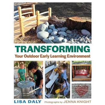 Transforming Your Outdoor Early Learning Environment - by  Lisa Daly (Paperback)