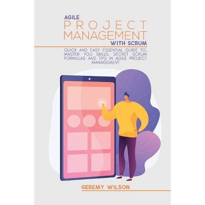 Agile Project Management With Scrum - by  Geremy Wilson (Paperback)