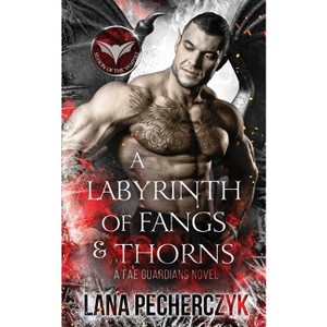 A Labyrinth of Fangs and Thorns - (Fae Guardians) by  Lana Pecherczyk (Paperback) - 1 of 1