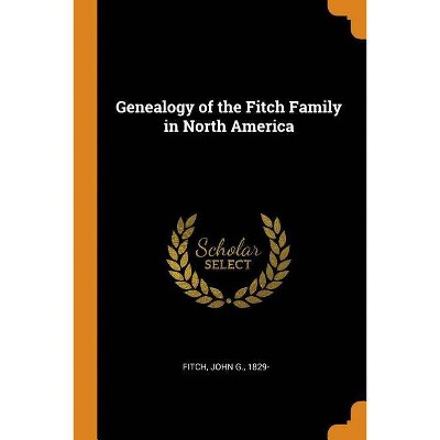 Genealogy of the Fitch Family in North America - (Paperback)