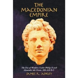 The Macedonian Empire - by  James R Ashley (Paperback) - 1 of 1