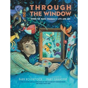 Through the Window: Views of Marc Chagall's Life and Art - by  Barb Rosenstock (Hardcover) - 1 of 1