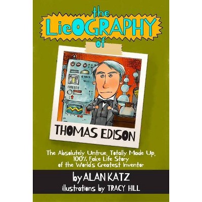 The Lieography of Thomas Edison - (Lieographies) by  Alan Katz (Paperback)