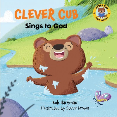 Clever Cub Sings to God - (Clever Cub Bible Stories) by  Bob Hartman (Paperback)