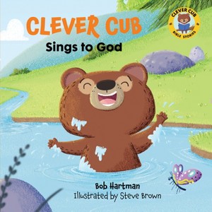 Clever Cub Sings to God - (Clever Cub Bible Stories) by  Bob Hartman (Paperback) - 1 of 1