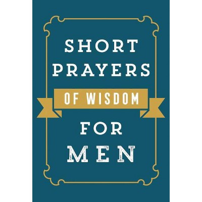 Short Prayers of Wisdom for Men - by  Harvest House Publishers (Paperback)