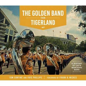 The Golden Band from Tigerland - (Hill Collection: Holdings of the Lsu Libraries) by  Tom Continé & Faye Phillips (Hardcover)