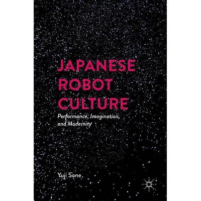 Japanese Robot Culture - by  Yuji Sone (Hardcover)