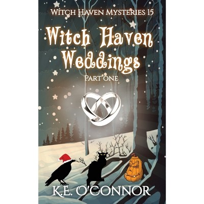 Witch Haven Weddings - part one - (Witch Haven Cozy Mystery) by  K E O'Connor (Paperback)