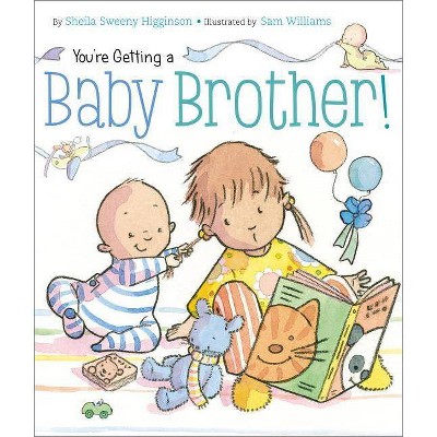 You're Getting a Baby Brother! - by  Sheila Sweeny Higginson (Board Book)