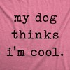Womens My Dog Thinks Im Cool T shirt Funny Pet Lover Novelty Gift Cute Graphic - Crazy Dog Women's T Shirt For Dog Lovers - 2 of 4