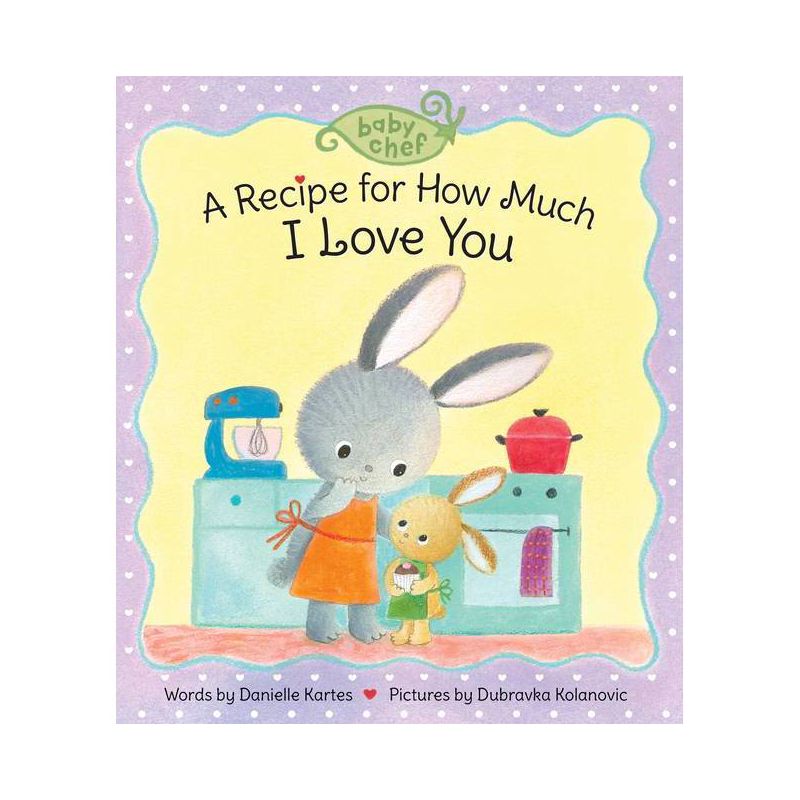 A Recipe for How Much I Love You - (Baby Chef) by  Danielle Kartes (Board Book), 1 of 2