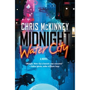 Midnight, Water City - (The Water City Trilogy) by  Chris McKinney (Paperback) - 1 of 1