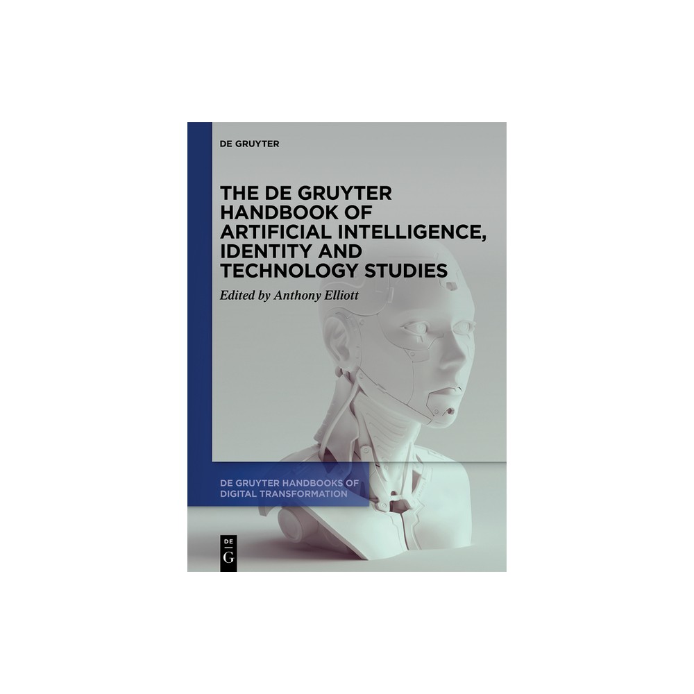 The de Gruyter Handbook of Artificial Intelligence, Identity and Technology Studies - (De Gruyter Handbooks of Digital Transformation) (Hardcover)