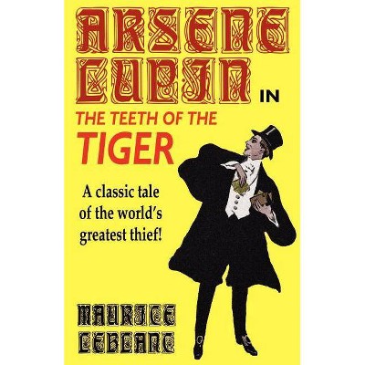 Arsene Lupin in The Teeth of the Tiger - by  Maurice LeBlanc (Paperback)